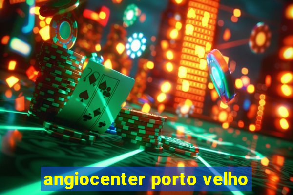 angiocenter porto velho